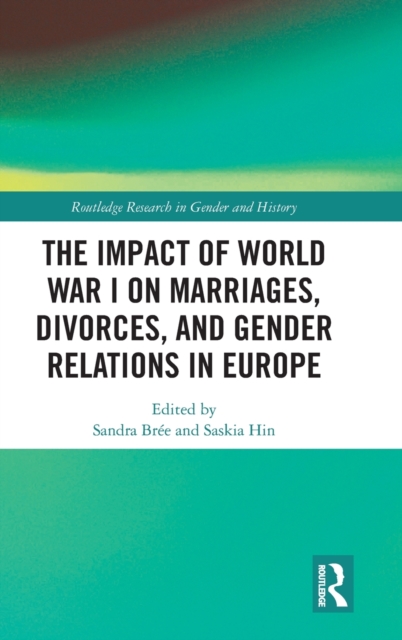 The Impact of World War I on Marriages, Divorces, and Gender Relations in Europe, Hardback Book