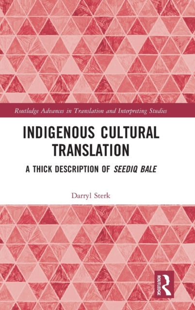Indigenous Cultural Translation : A Thick Description of Seediq Bale, Hardback Book