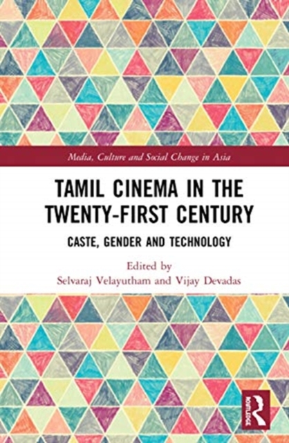 Tamil Cinema in the Twenty-First Century : Caste, Gender and Technology, Hardback Book