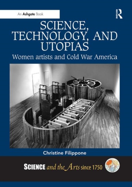 Science, Technology, and Utopias : Women Artists and Cold War America, Paperback / softback Book