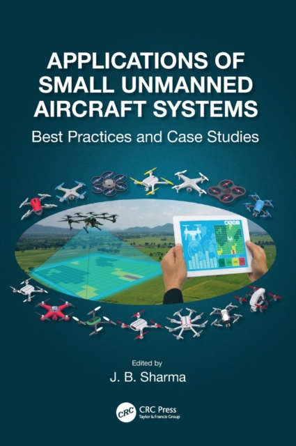 Applications of Small Unmanned Aircraft Systems : Best Practices and Case Studies, Hardback Book