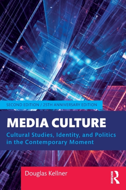 Media Culture : Cultural Studies, Identity, and Politics in the Contemporary Moment, Paperback / softback Book