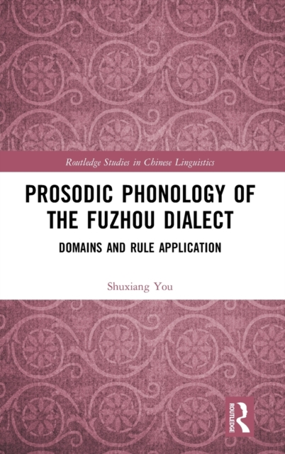 Prosodic Phonology of the Fuzhou Dialect : Domains and Rule Application, Hardback Book