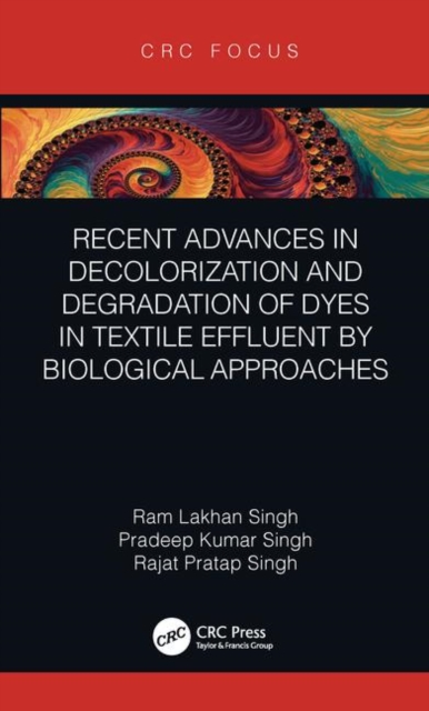 Recent Advances in Decolorization and Degradation of Dyes in Textile Effluent by Biological Approaches, Hardback Book