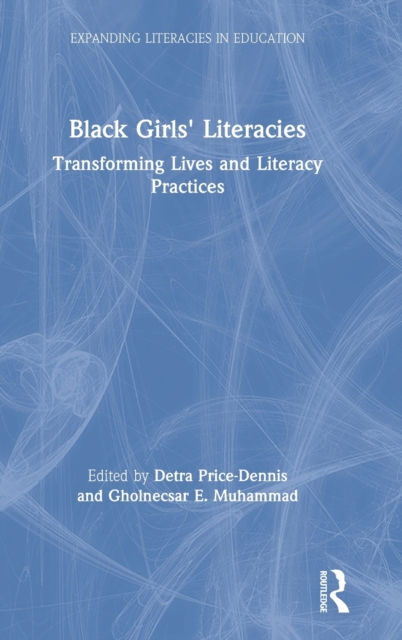 Black Girls' Literacies : Transforming Lives and Literacy Practices, Hardback Book