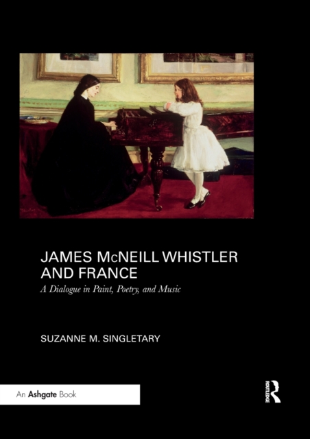 James McNeill Whistler and France : A Dialogue in Paint, Poetry, and Music, Paperback / softback Book