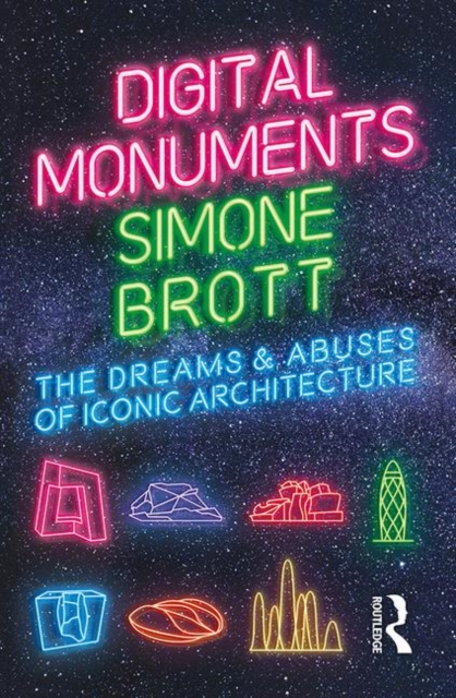 Digital Monuments : The Dreams and Abuses of Iconic Architecture, Hardback Book