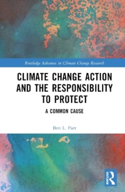 Climate Change Action and the Responsibility to Protect : A Common Cause, Hardback Book