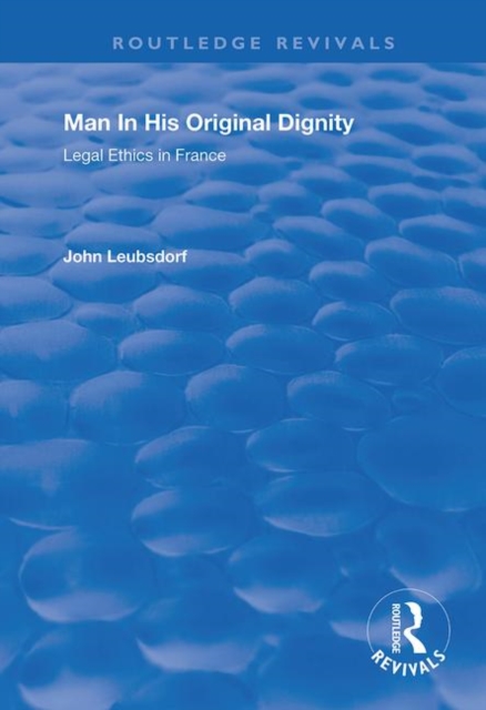 Man in His Original Dignity : Legal Ethics in France, Hardback Book