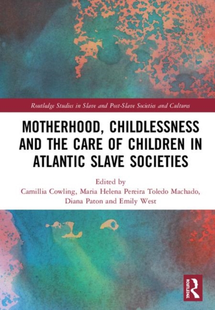 Motherhood, Childlessness and the Care of Children in Atlantic Slave Societies, Hardback Book