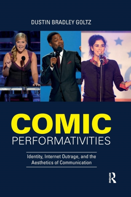 Comic Performativities : Identity, Internet Outrage, and the Aesthetics of Communication, Paperback / softback Book