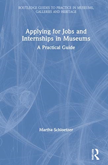 Applying for Jobs and Internships in Museums : A Practical Guide, Hardback Book