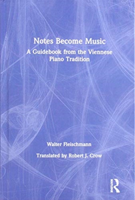 Notes Become Music : A Guidebook from the Viennese Piano Tradition, Hardback Book