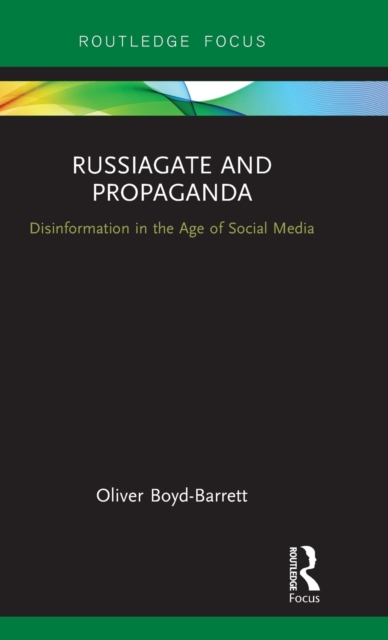 RussiaGate and Propaganda : Disinformation in the Age of Social Media, Hardback Book