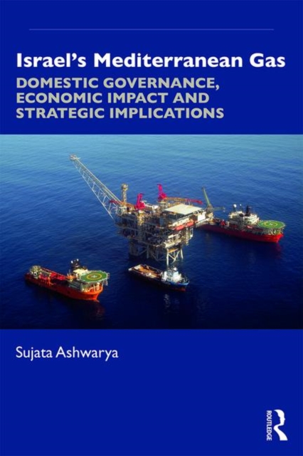 Israel’s Mediterranean Gas : Domestic Governance, Economic Impact, and Strategic Implications, Paperback / softback Book