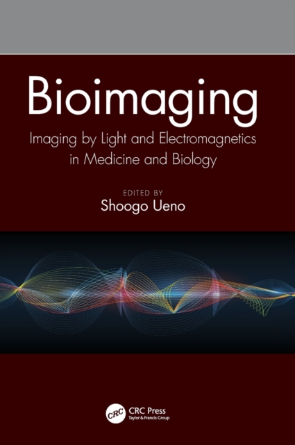 Bioimaging : Imaging by Light and Electromagnetics in Medicine and Biology, Hardback Book