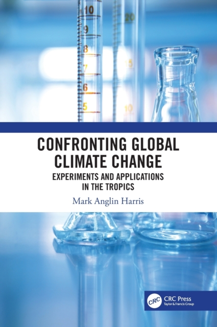 Confronting Global Climate Change : Experiments & Applications in the Tropics, Hardback Book