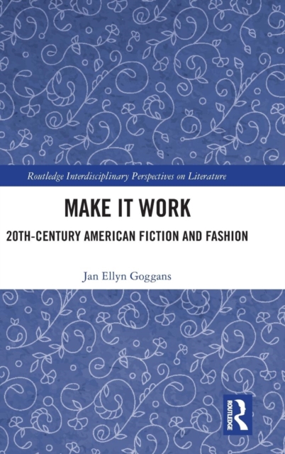 Make it Work : 20th Century American Fiction and Fashion, Hardback Book