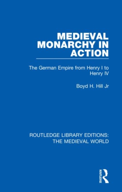 Medieval Monarchy in Action : The German Empire from Henry I to Henry IV, Hardback Book