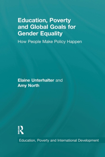 Education, Poverty and Global Goals for Gender Equality : How People Make Policy Happen, Paperback / softback Book