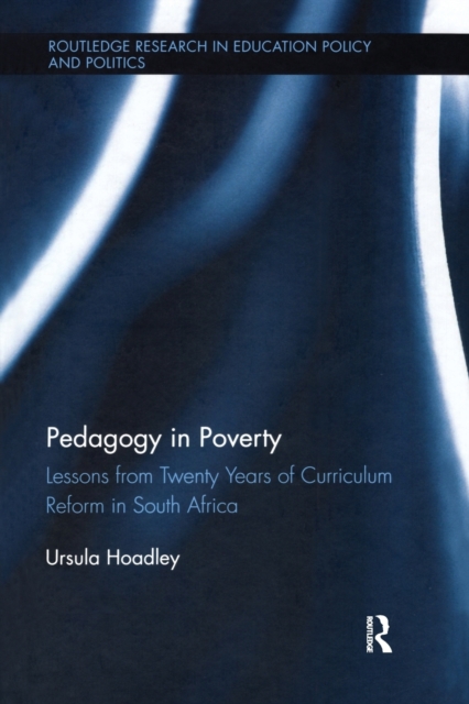 Pedagogy in Poverty : Lessons from Twenty Years of Curriculum Reform in South Africa, Paperback / softback Book