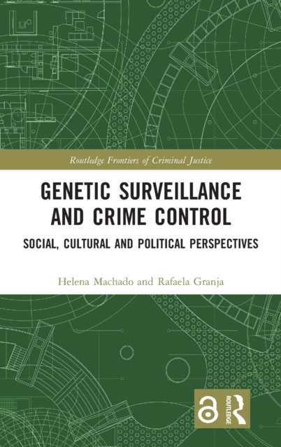 Genetic Surveillance and Crime Control : Social, Cultural and Political Perspectives, Hardback Book