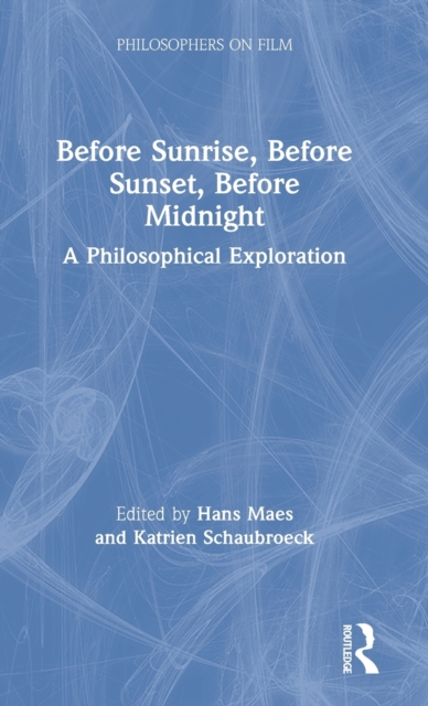 Before Sunrise, Before Sunset, Before Midnight : A Philosophical Exploration, Hardback Book