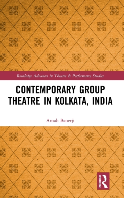 Contemporary Group Theatre in Kolkata, India, Hardback Book