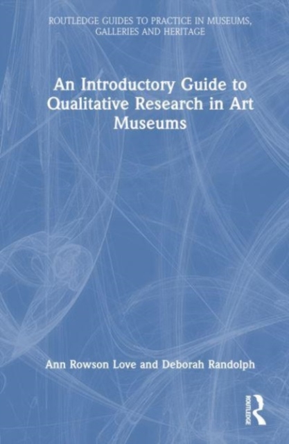 An Introductory Guide to Qualitative Research in Art Museums, Hardback Book