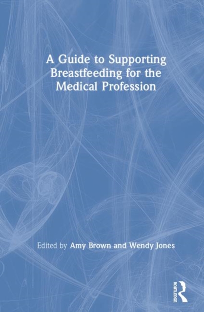 A Guide to Supporting Breastfeeding for the Medical Profession, Hardback Book
