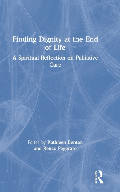 Finding Dignity at the End of Life : A Spiritual Reflection on Palliative Care, Hardback Book