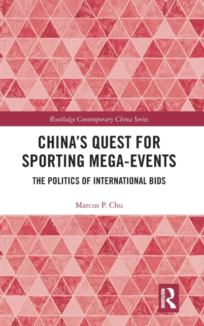 China's Quest for Sporting Mega-Events : The Politics of International Bids, Hardback Book