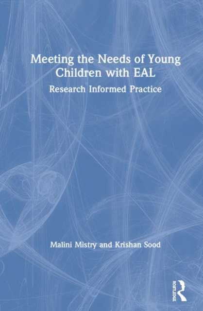 Meeting the Needs of Young Children with English as an Additional Language : Research Informed Practice, Hardback Book