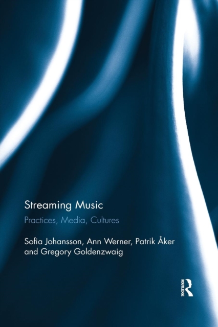 Streaming Music : Practices, Media, Cultures, Paperback / softback Book