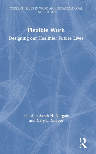 Flexible Work : Designing our Healthier Future Lives, Hardback Book