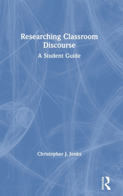 Researching Classroom Discourse : A Student Guide, Hardback Book