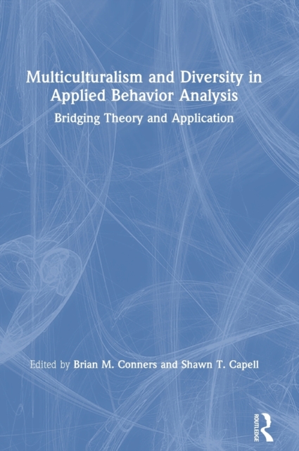 Multiculturalism and Diversity in Applied Behavior Analysis : Bridging Theory and Application, Hardback Book