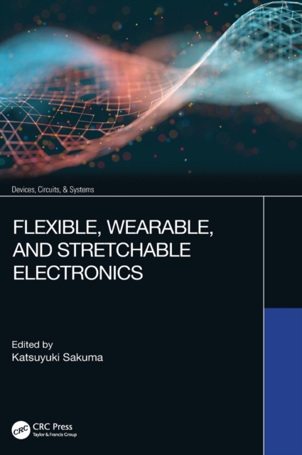 Flexible, Wearable, and Stretchable Electronics, Hardback Book