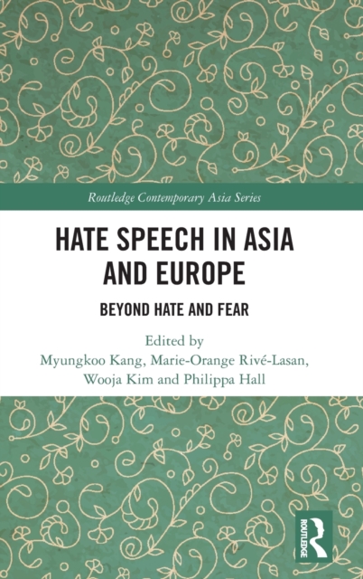 Hate Speech in Asia and Europe : Beyond Hate and Fear, Hardback Book