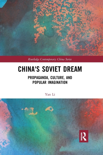 China's Soviet Dream : Propaganda, Culture, and Popular Imagination, Paperback / softback Book