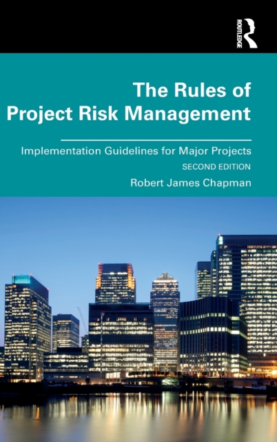 The Rules of Project Risk Management : Implementation Guidelines for Major Projects, Hardback Book
