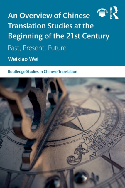An Overview of Chinese Translation Studies at the Beginning of the 21st Century : Past, Present, Future, Paperback / softback Book