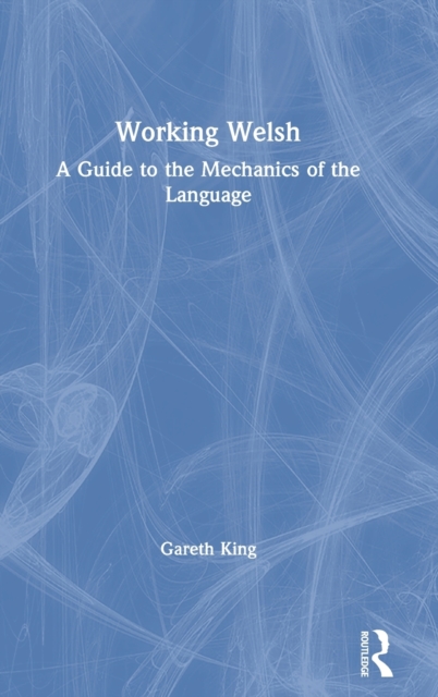 Working Welsh : A Guide to the Mechanics of the Language, Hardback Book