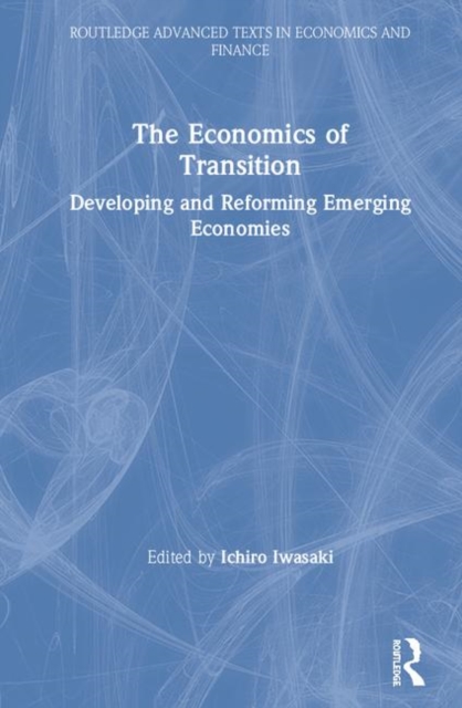 The Economics of Transition : Developing and Reforming Emerging Economies, Hardback Book