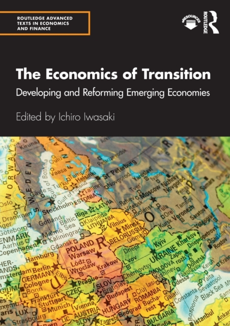 The Economics of Transition : Developing and Reforming Emerging Economies, Paperback / softback Book