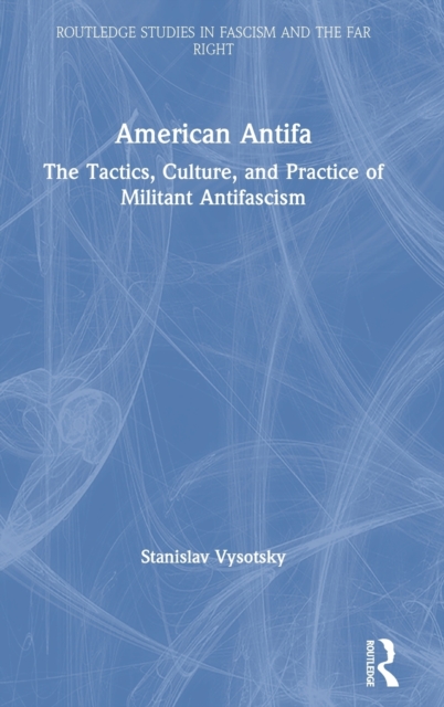 American Antifa : The Tactics, Culture, and Practice of Militant Antifascism, Hardback Book