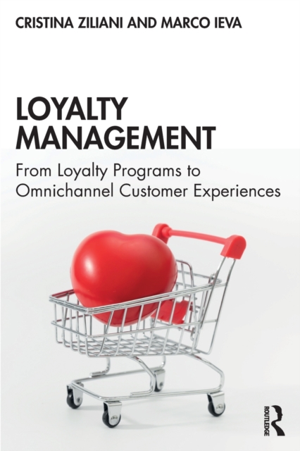 Loyalty Management : From Loyalty Programs to Omnichannel Customer Experiences, Paperback / softback Book