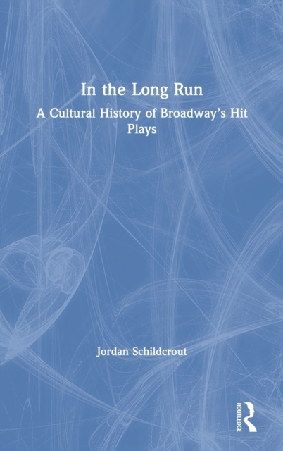 In the Long Run : A Cultural History of Broadway's Hit Plays, Hardback Book