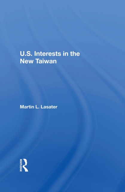 U.S. Interests In The New Taiwan, Hardback Book