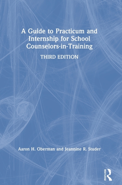A Guide to Practicum and Internship for School Counselors-in-Training, Hardback Book